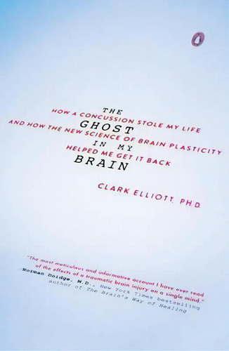 The Ghost In My Brain : How A Concussion Stole My Life And How The New Science Of Brain Plasticit..., De Clark A. Elliott. Editorial Penguin Putnam Inc, Tapa Blanda En Inglés