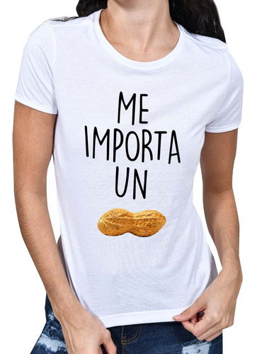 Playera Me Importa Un Cacahuate Camisas De Frases Mexicanas