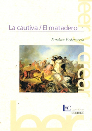 La Cautiva - El Matadero (2da.edicion) Leer Y Crear Colihue, De Echeverria, Esteban. Editorial Colihue, Tapa Blanda En Español