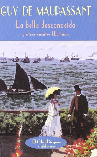 Guy de Maupassant La bella desconocida y otros cuentos libertinos Editorial Valdemar