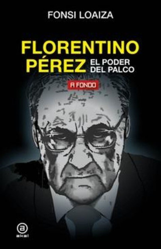 Florentino Pérez: El Poder Del Palco / Fonsi Loaiza
