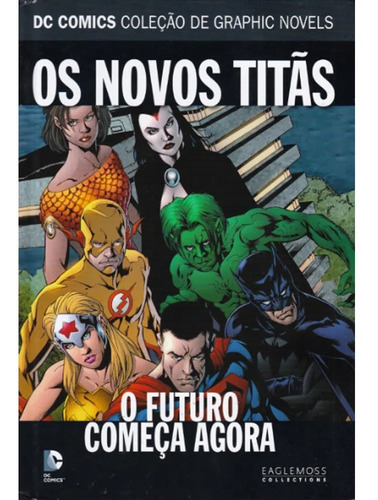 Dc Graphic Novels. Os Novos Titãs. O Futuro Começa Agora