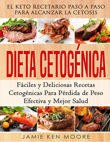 Libro: Dieta Cetogénica: El Keto Recetario Paso A Paso Para 