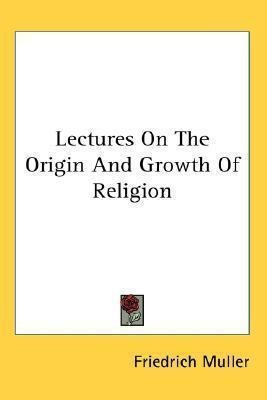 Lectures On The Origin And Growth Of Religion - Friedrich...