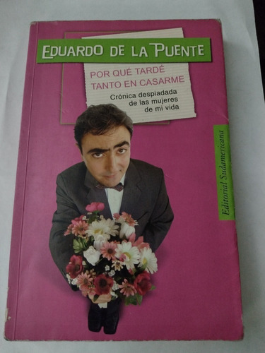 Porque Tarde Tanto En Casarme..eduardo De La Puente..