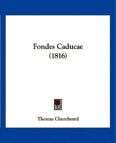 Fondes Caducae (1816), De Churchyard, Thomas. Editorial Kessinger Pub Llc, Tapa Blanda En Inglés