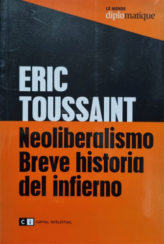 Neoliberalismo, Breve Historia Del Infierno Eric Toussaint