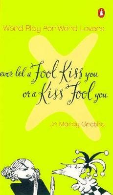 Never Let A Fool Kiss You Or A Kiss Fool You : Word Play ...