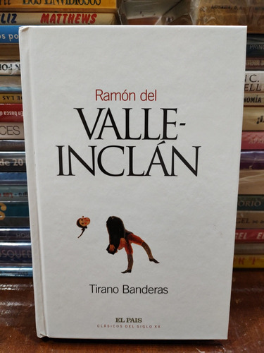 Tirano Banderas (el País) - Ramón Del Valle Inclán 