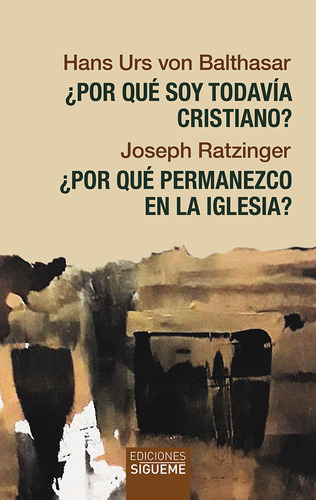 Por Que Soy Todavia Cristiano Por Que Permanezco En La Igles, De Balthasar, Han Urs Von. Editorial Ediciones Sigueme, S. A., Tapa Blanda En Español