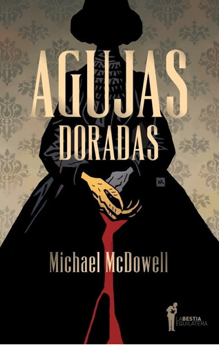 Agujas Doradas. Michael Mcdowell. La Bestia Equilatera