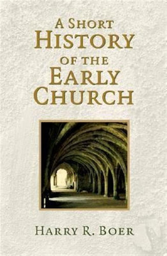 A Short History Of The Early Church - Harry R. Boer