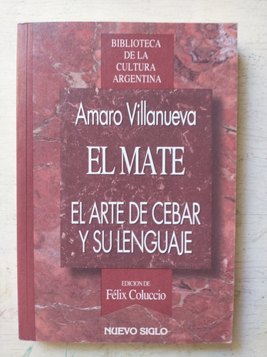 El Mate - El Arte De Cebar Y Su Lenguaje Amaro Villanueva