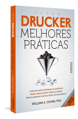 Peter Drucker: Melhores Práticas: Como Aplicar Os Métodos 