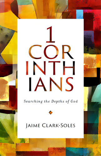 First Corinthians: Searching The Depths Of God, De Clark-soles, Jaime. Editorial Abingdon Pr, Tapa Blanda En Inglés