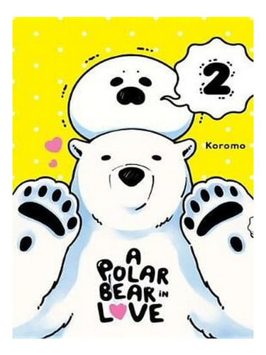 A Polar Bear In Love Vol. 2 (paperback) - Koromo. Ew07