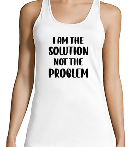 Musculosa Mujer I Am The Solution Not The Problem M4