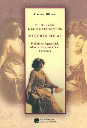 Desvan Del Novecientos El. Mujeres Solas 900 Blixen Carina