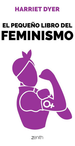 El Pequeãâ±o Libro Del Feminismo, De Dyer, Harriet. Editorial Zenith, Tapa Dura En Español