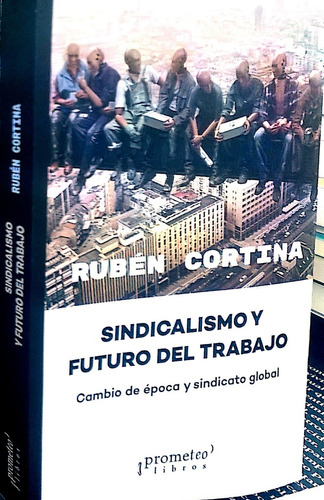 Sindicalismo Y Futuro Del Trabajo - Ruben Cortina