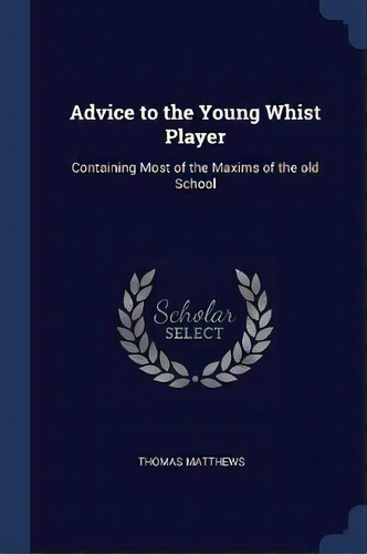 Advice To The Young Whist Player, De Thomas Matthews. Editorial Sagwan Press, Tapa Blanda En Inglés