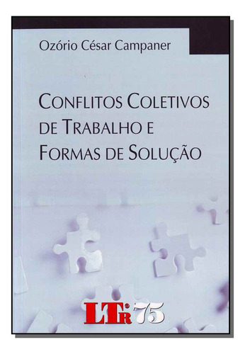 Conflitos Coletivos Do Trabalho E Formas De Solução, De Campaner, Ozorio Cesar. Editora Ltr Editora Em Português