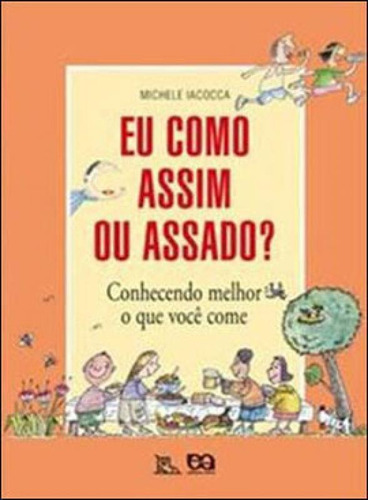 -: Conhecendo Melhor O Que Você Come, De Iacocca, Lilian. Editora Ática, Capa Mole, Edição 2ª Edição - 2013 Em Português