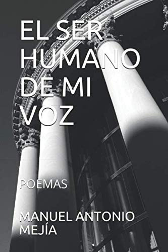 El Ser Humano De Mi Voz -poemas-: Publicado En Marzo De 2020