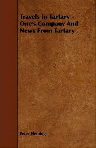 Travels In Tartary - One's Company And News From Tartary, De Peter Fleming. Editorial Read Books, Tapa Blanda En Inglés