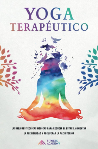 Libro: Yoga Terapèutico: Las Mejores Técnicas Médicas Para R