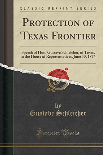 Protection Of Texas Frontier Speech Of Hon Gustave Schleiche