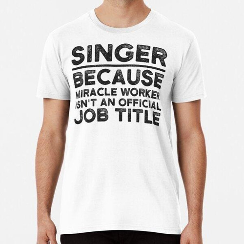 Remera Cantante Porque Miracle Worker No Es Un Trabajo Ofici