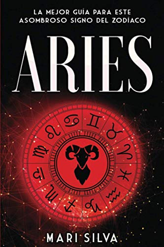 Aries: La Mejor Guia Para Este Asombroso Signo Del Zodiaco (
