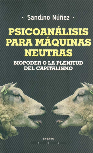 Psicoanalisis Para Maquinas Neutras: Biopoder O La Plenitud Del Capitalismo, De Sandino  Nuñez. Editorial Hum, Edición 1 En Español