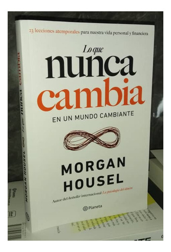 Lo Que Nunca Cambia En Un Mundo Cambiante - Morgan Housel