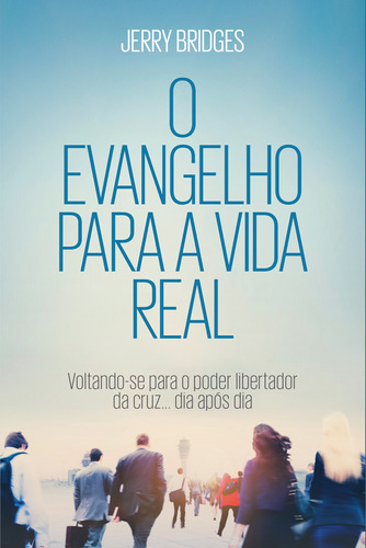 O Evangelho para a vida real, de Bridges, Jerry. Editora Missão Evangélica Literária, capa mole em português, 2018