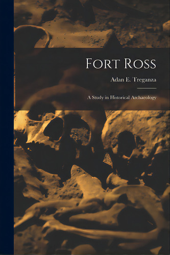 Fort Ross: A Study In Historical Archaeology, De Treganza, Adan E. (adan Eduardo) 191. Editorial Hassell Street Pr, Tapa Blanda En Inglés