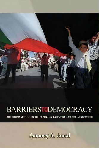 Barriers To Democracy : The Other Side Of Social Capital In Palestine And The Arab World, De Amaney A. Jamal. Editorial Princeton University Press, Tapa Blanda En Inglés