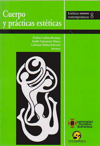 Cuerpo Y Prácticas Estéticas, De Porfirio Cardona- Restrepo, Freddy Santamaría Velasco, Car. Serie 9587642551, Vol. 1. Editorial U. Pontificia Bolivariana, Tapa Blanda, Edición 2015 En Español, 2015