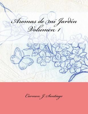 Libro Aromas De Mi Jardã­n: Volumen 1 - Santiago, Carmen J.
