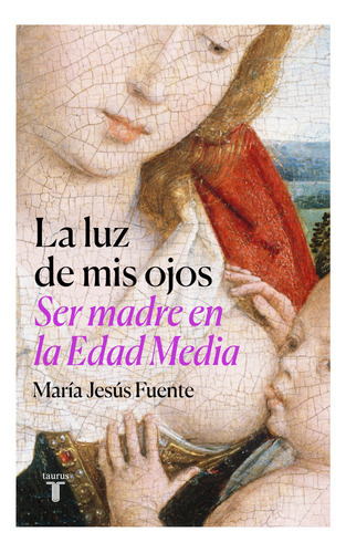 SER MADRE EN LA EDAD MEDIA MATERNIDAD, de María Jesús Fuente Pérez. Editorial Taurus, tapa blanda en español