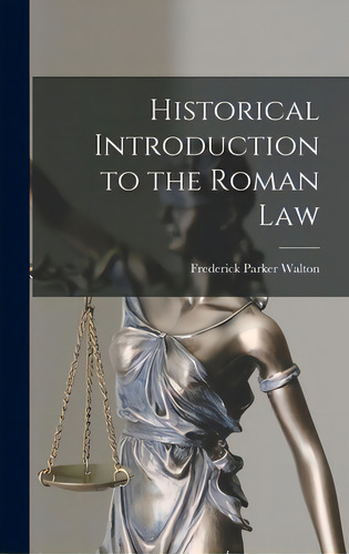 Historical Introduction To The Roman Law, De Walton, Frederick Parker 1858-1948. Editorial Legare Street Pr, Tapa Dura En Inglés