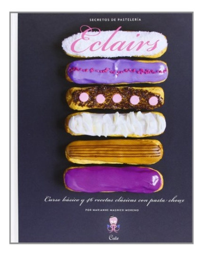 Eclairs. Secretos De Pasteleria