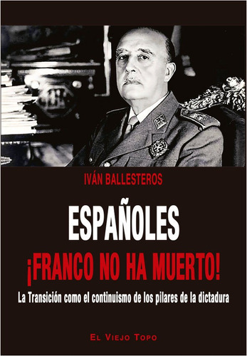 Espaãâ±oles Ãâ¡franco No Ha Muerto!, De Ballesteros, Iván. Editorial El Viejo Topo, Tapa Blanda En Español