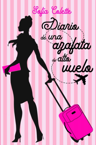 Libro: Diario De Una Azafata De Alto Vuelo (spanish Edition)