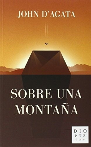Sobre Una Montaña - John D'agata, De D'agata, John. Editorial Dioptrias, Tapa Blanda En Español, 2014
