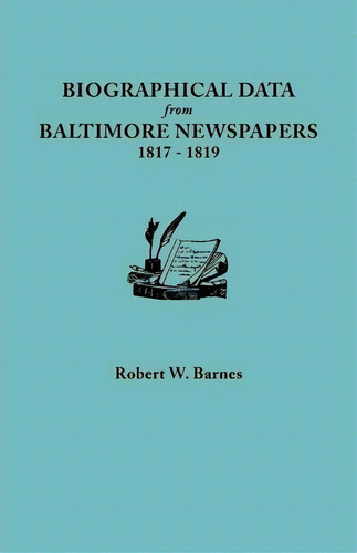 Biographical Data From Baltimore Newspapers, 1817-1819, De Robert W. Barnes. Editorial Clearfield, Tapa Blanda En Inglés
