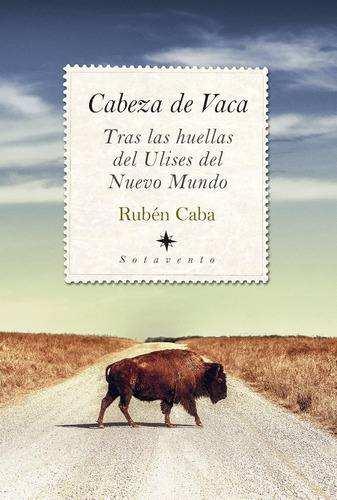 Cabeza De Vaca. Tras Las Huellas Del Ulises