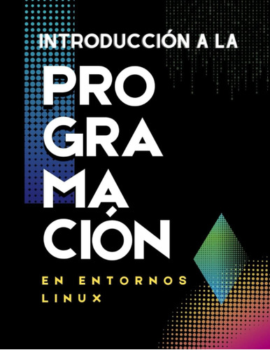 Libro: Introducción A La Programación En Entornos Linux: Y C