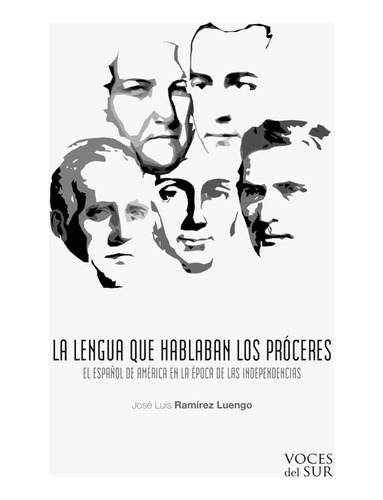 La Lengua Que Hablaban Los Próceres - José Luis Ramírez Luen